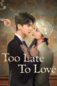Too Late to Love